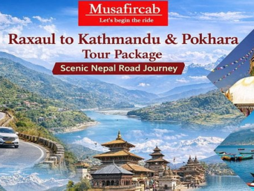 Raxaul to Kathmandu & Pokhara Tour Package – Scenic Nepal Road Journey