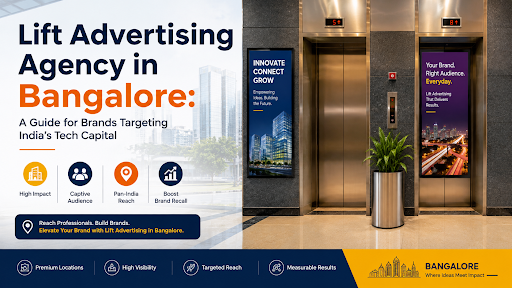 Lift Advertising Agency in Bangalore: A Guide for Brands Targeting India’s Tech Capital Lift Advertising Agency in Bangalore: A Guide for Brands Targeting India’s Tech Capital